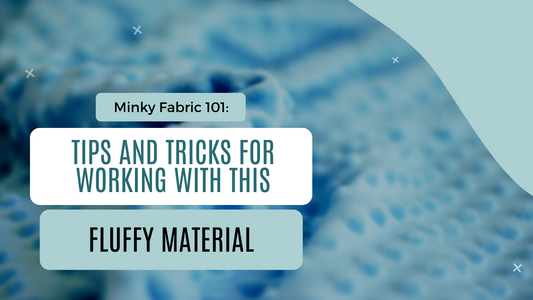 Minky Fabric 101: Tips and Tricks for Working with this Fluffy Material